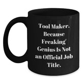 Funny Tool Maker Gifts for Him, Black Coffee Mug with 'Tool Maker. Because Freaking' genius Is Not An Official Job Title. Gifts from Friends to Family - Main